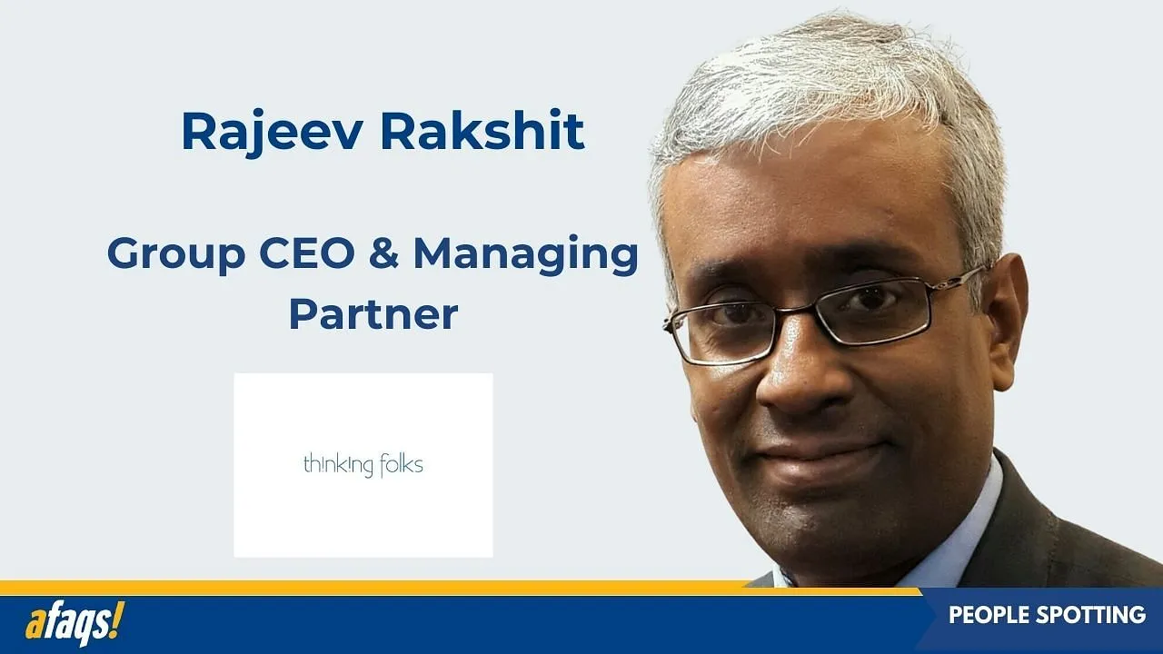 Rajeev Rakshit joins Thinking Folks as group CEO & managing partner