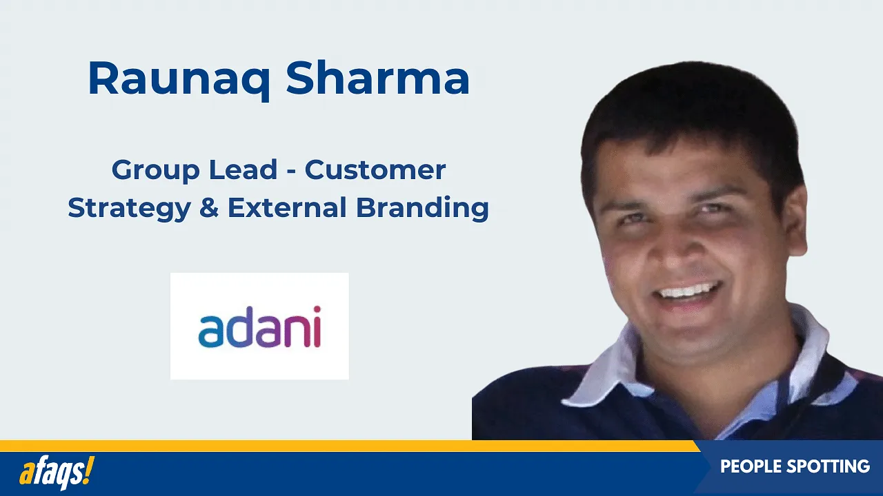 Raunaq Sharma joins Adani Group as group lead- customer strategy & external branding 