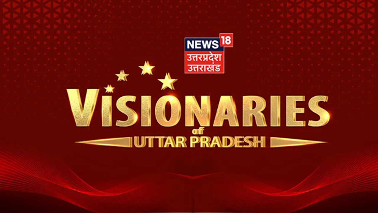 News18 Uttar Pradesh/Uttarakhand to host 'Visionaries of Uttar Pradesh' event