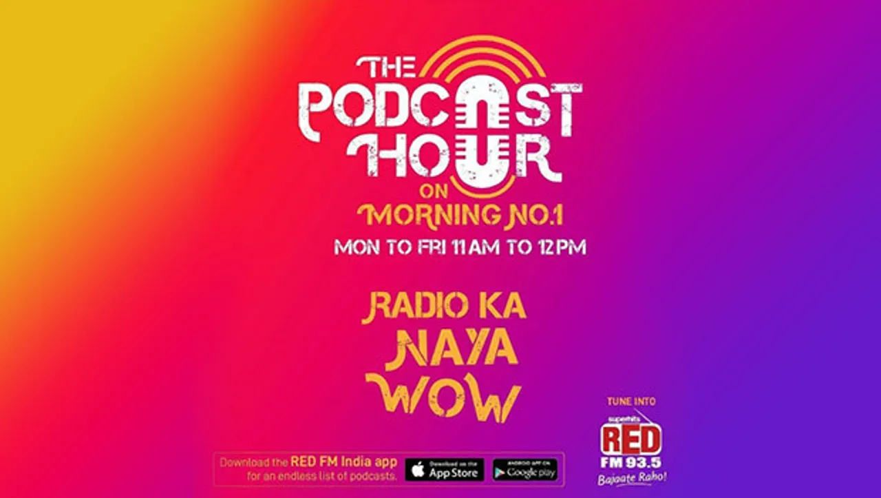Red FM brings 'Podcast Hour' from Monday to Friday, 11 am to 12 pm