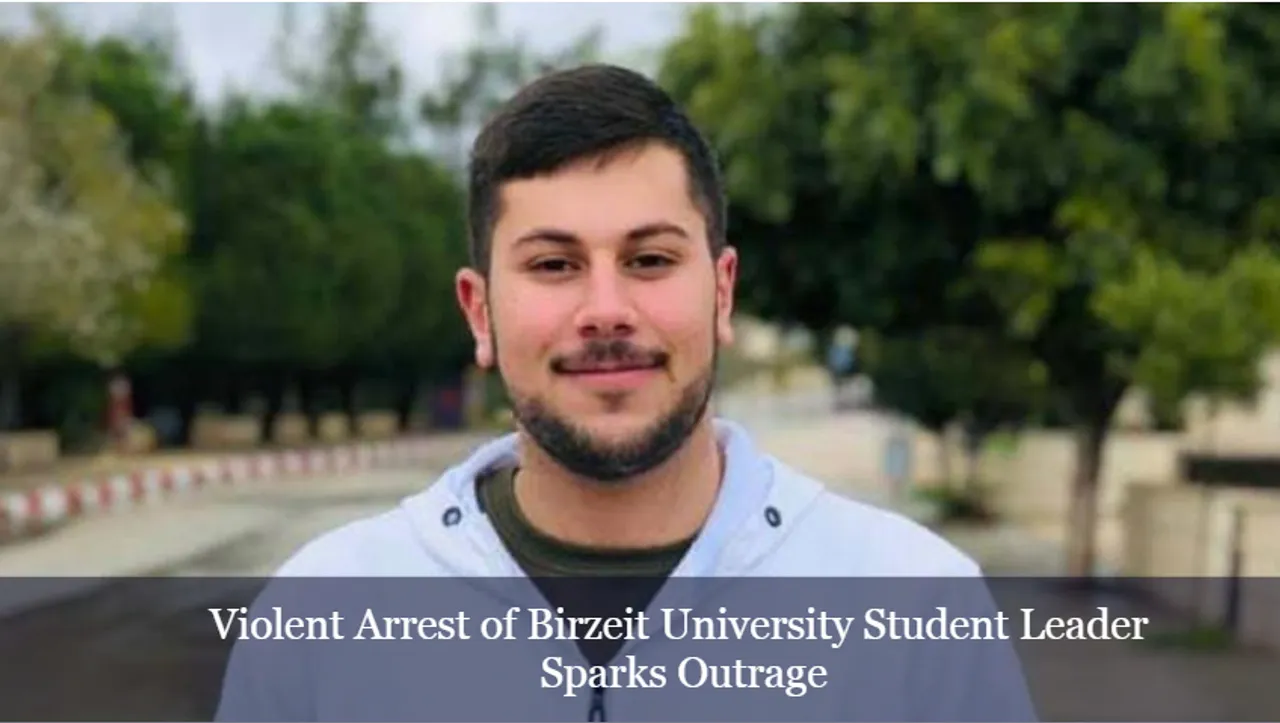 Violent Arrest of Birzeit University Student Leader Sparks Outrage
