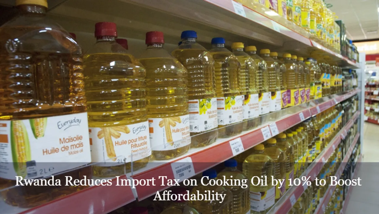 Rwanda Reduces Import Tax on Cooking Oil by 10 to Boost Affordability