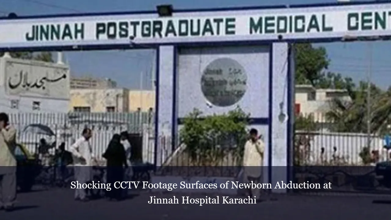 Shocking CCTV Footage Surfaces of Newborn Abduction at Jinnah Hospital Karachi