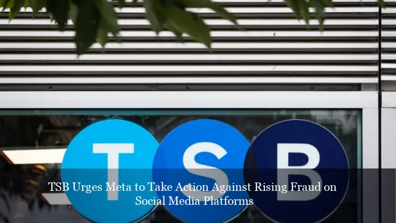 TSB Urges Meta to Take Action Against Rising Fraud on Social Media Platforms