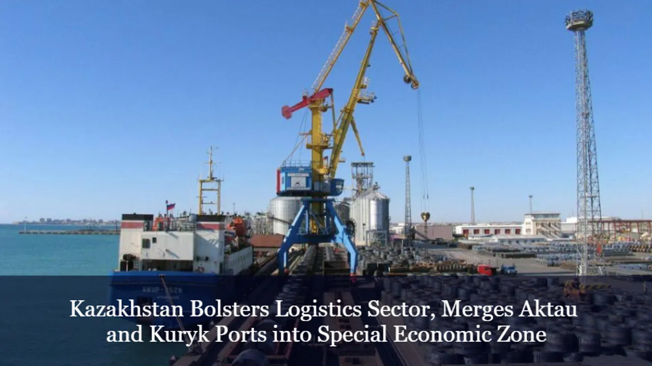 Kazakhstan Bolsters Logistics Sector, Merges Aktau and Kuryk Ports into Special Economic Zone