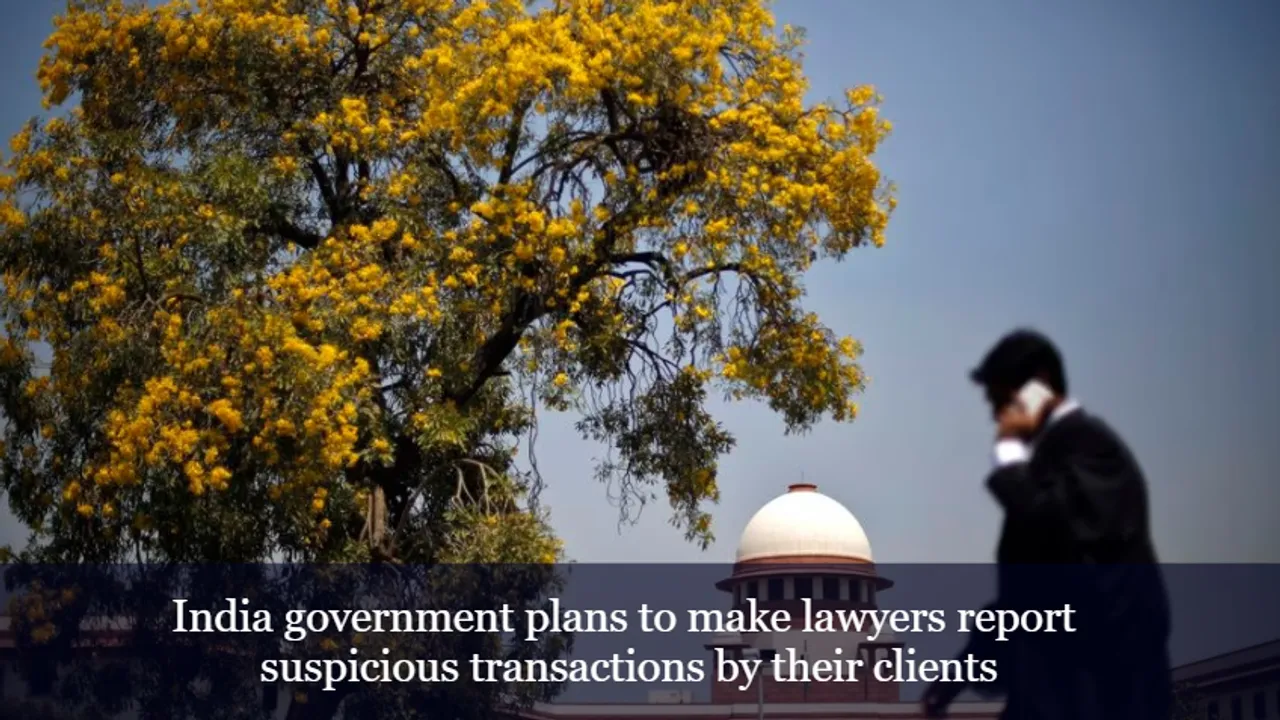 India government plans to make lawyers report suspicious transactions by their clients