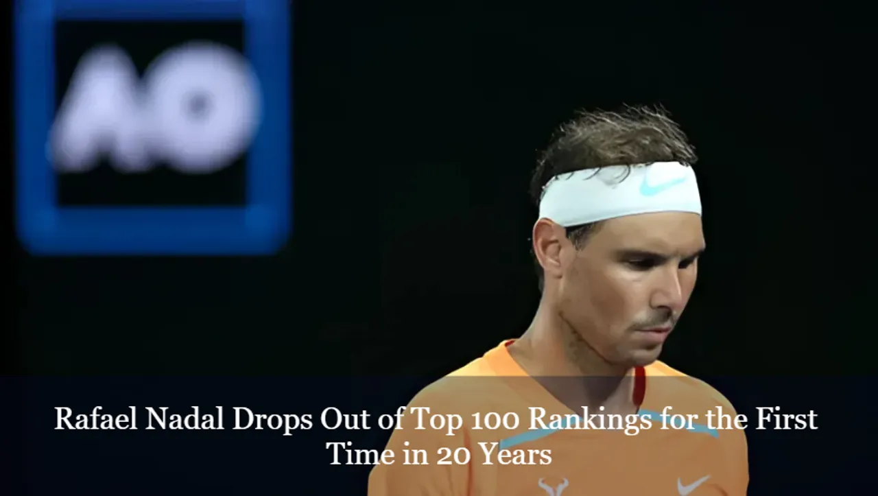 Rafael Nadal Drops Out of Top 100 Rankings for the First Time in 20 Years