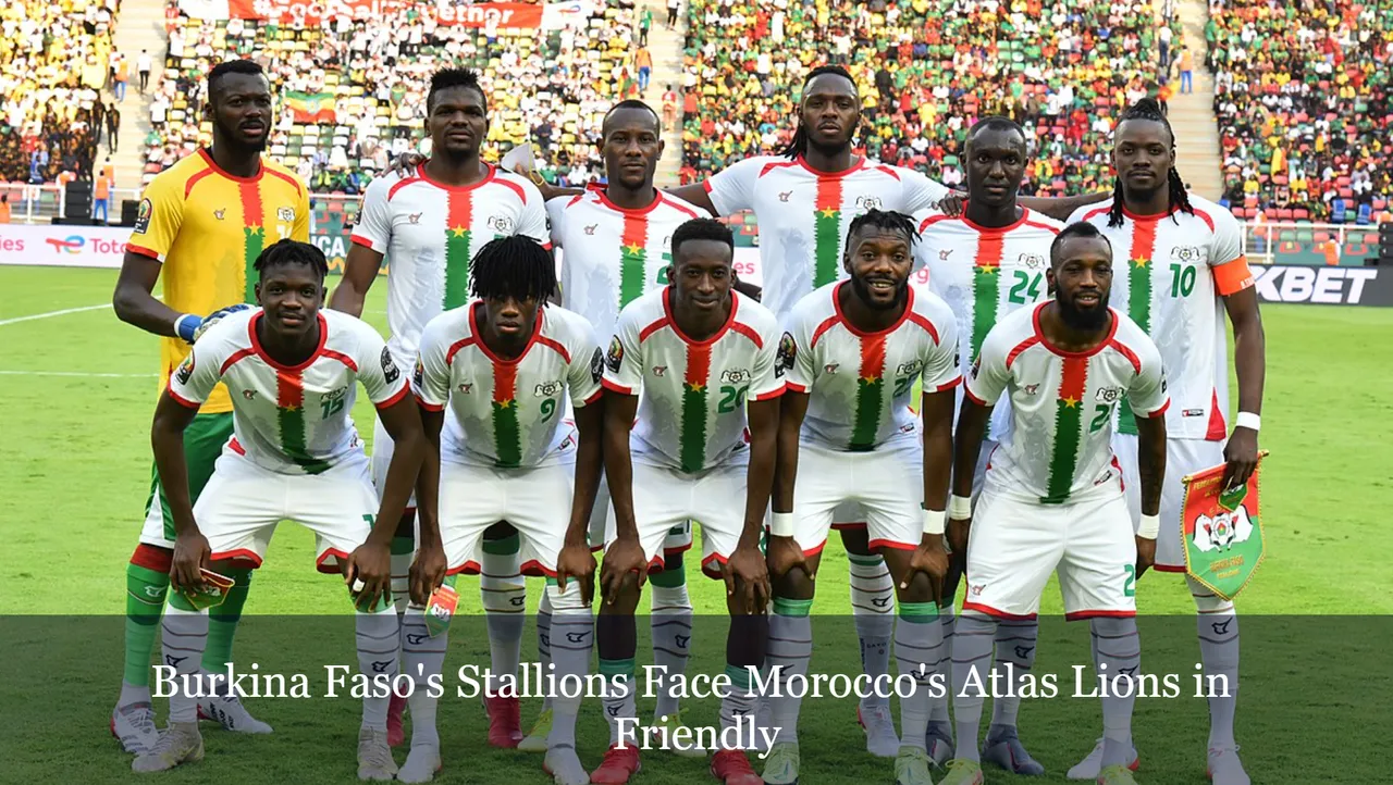 Burkina Faso's Stallions Face Morocco's Atlas Lions in Friendly