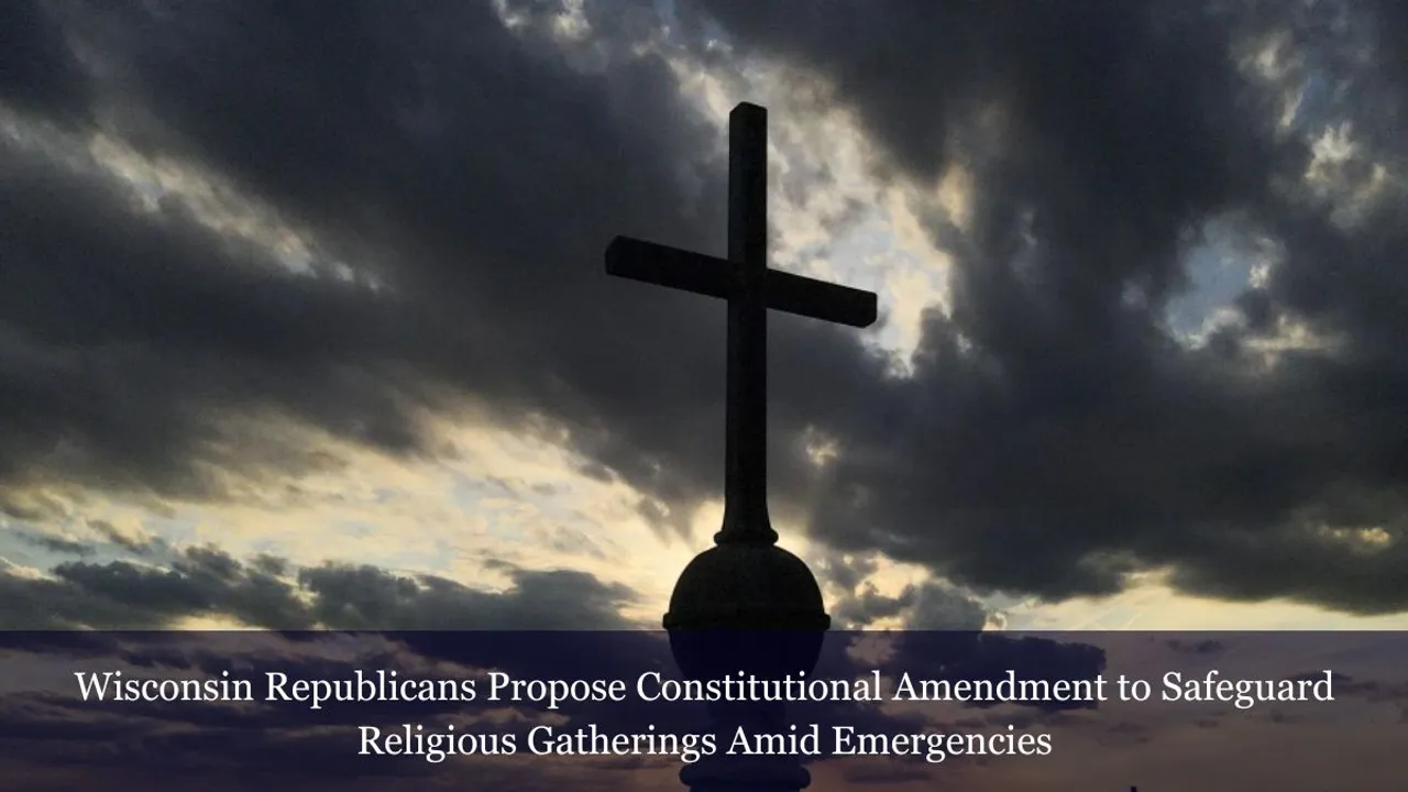 Wisconsin Republicans Propose Constitutional Amendment to Safeguard Religious Gatherings Amid Emergencies