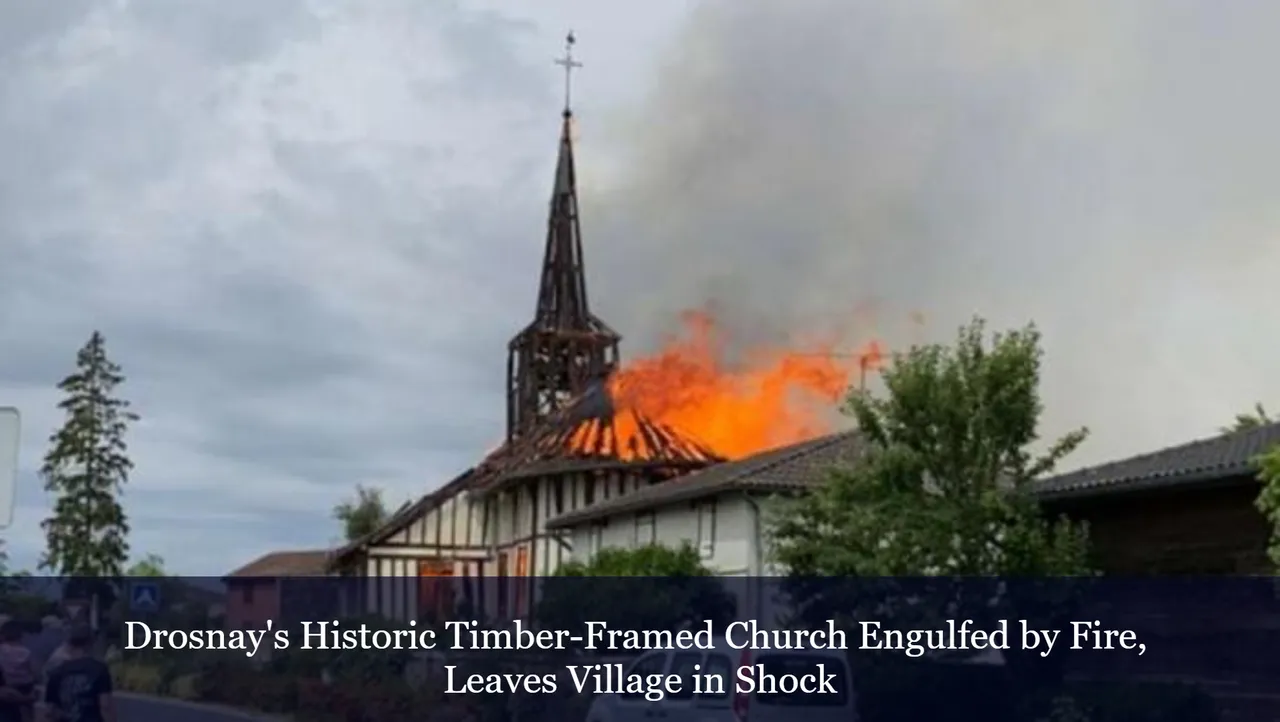 Drosnay's Historic Timber-Framed Church Engulfed by Fire, Leaves Village in Shock