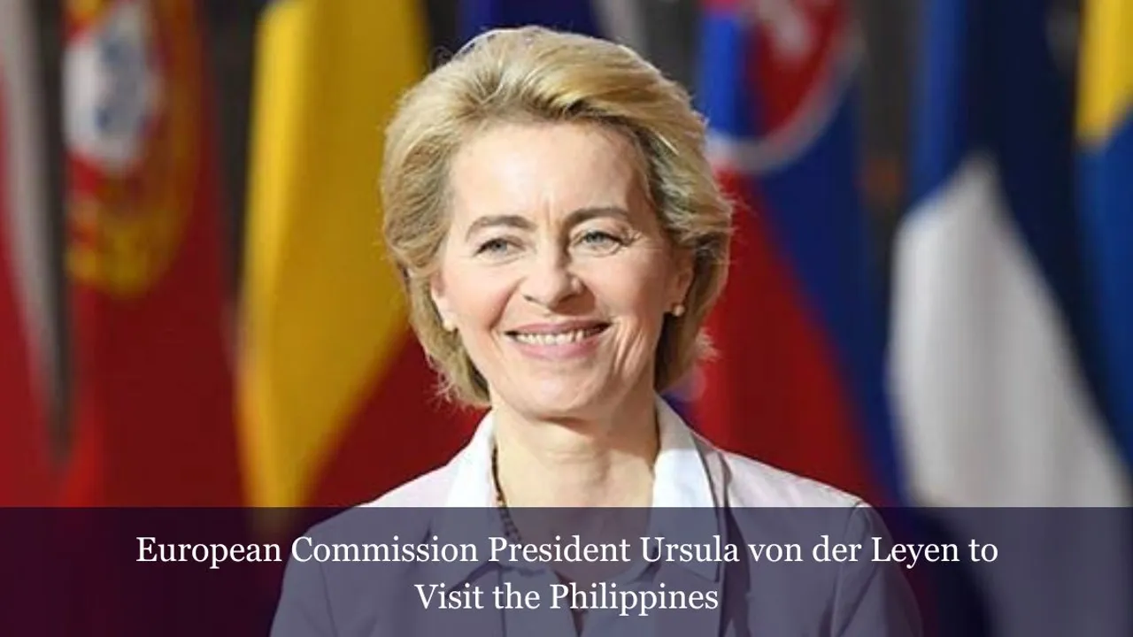 European Commission President Ursula Von Der Leyen To Visit The Philippines