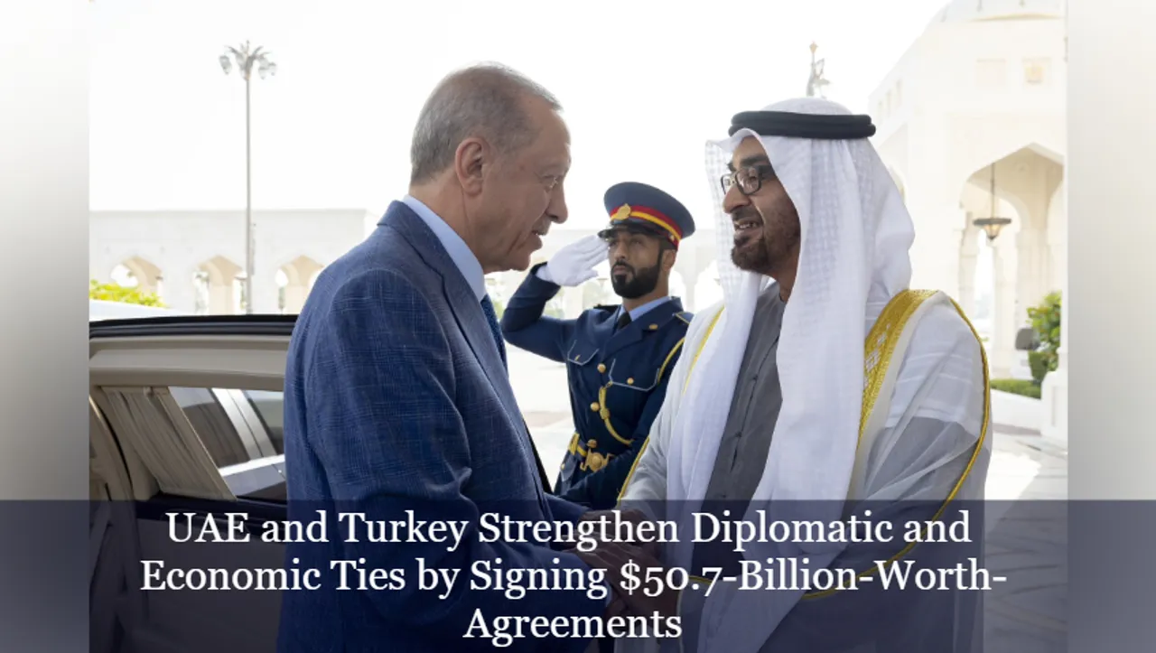 UAE and Turkey Strengthen Diplomatic and Economic Ties by Signing 50.7