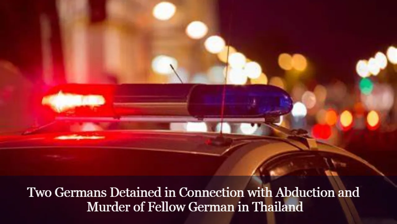 Two Germans Detained in Connection with Abduction and Murder of Fellow German in Thailand