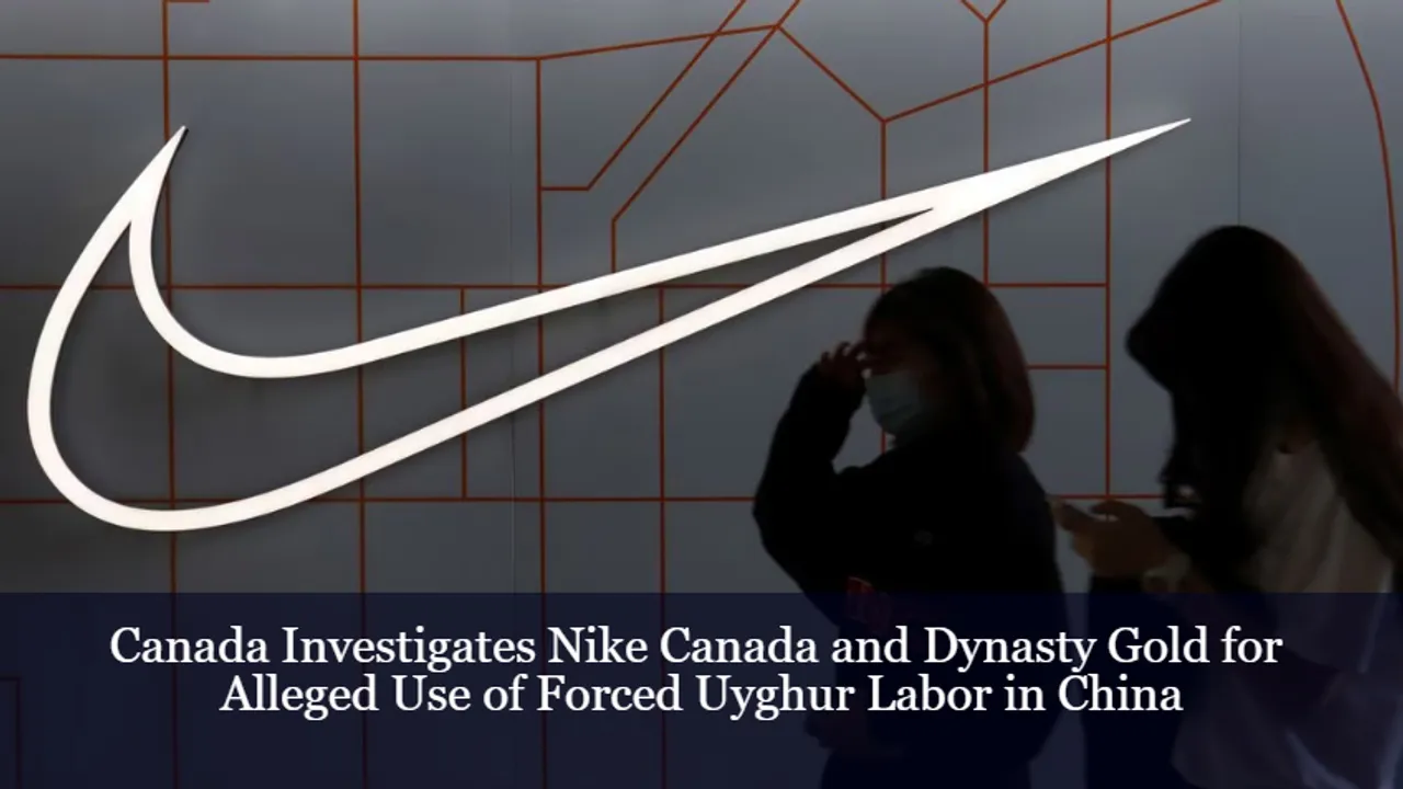 Canada Investigates Nike Canada and Dynasty Gold for Alleged Use of Forced Uyghur Labor in China