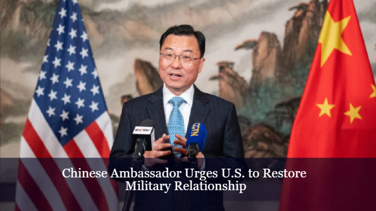 Chinese Ambassador Urges U.S. to Restore Military Relationship