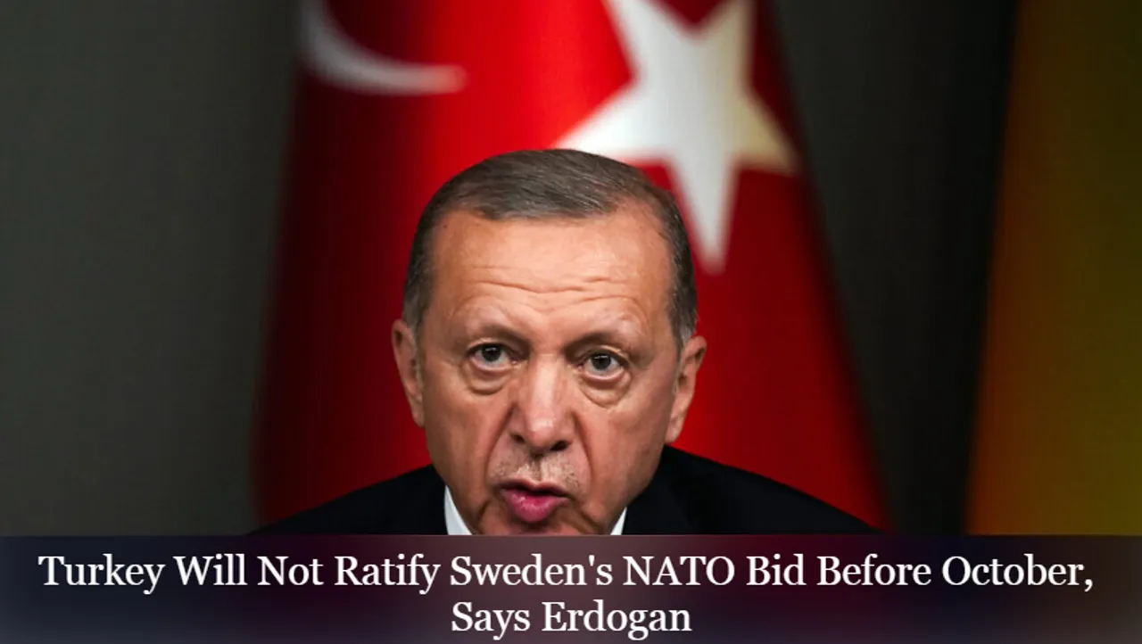 Turkey Will Not Ratify Sweden's NATO Bid Before October, Says Erdogan