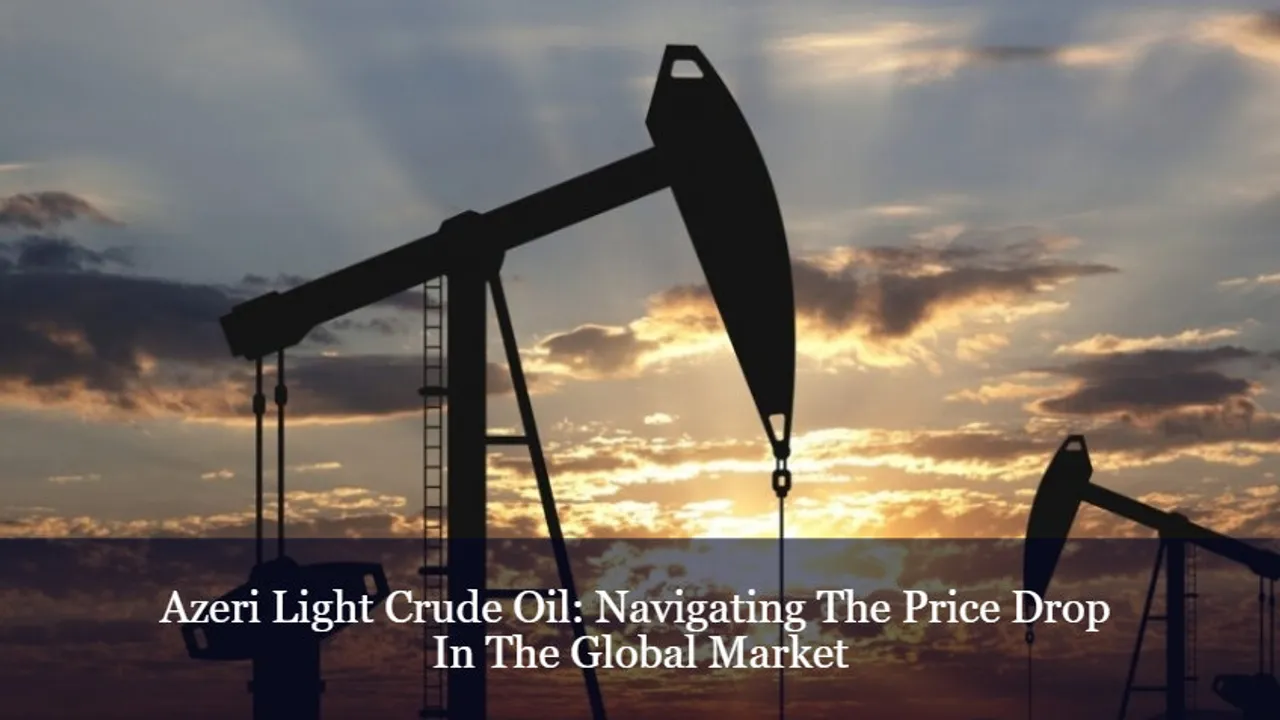 Azeri Light Crude Oil: Navigating The Price Drop In The Global Market
