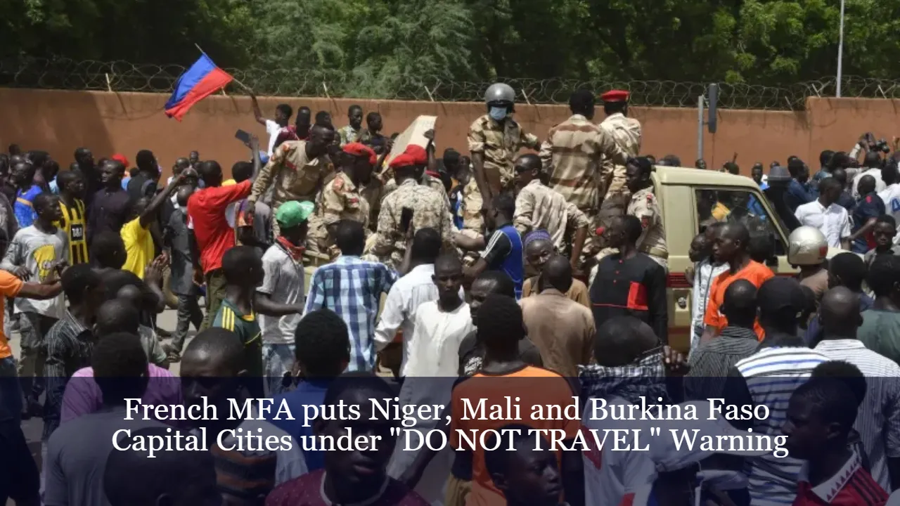 French MFA puts Niger, Mali and Burkina Faso Capital Cities under "DO NOT TRAVEL" Warning