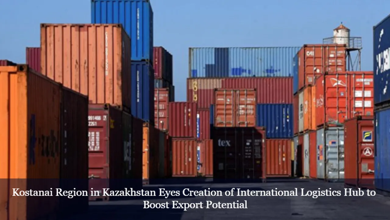 Kostanai Region in Kazakhstan Eyes Creation of International Logistics ...