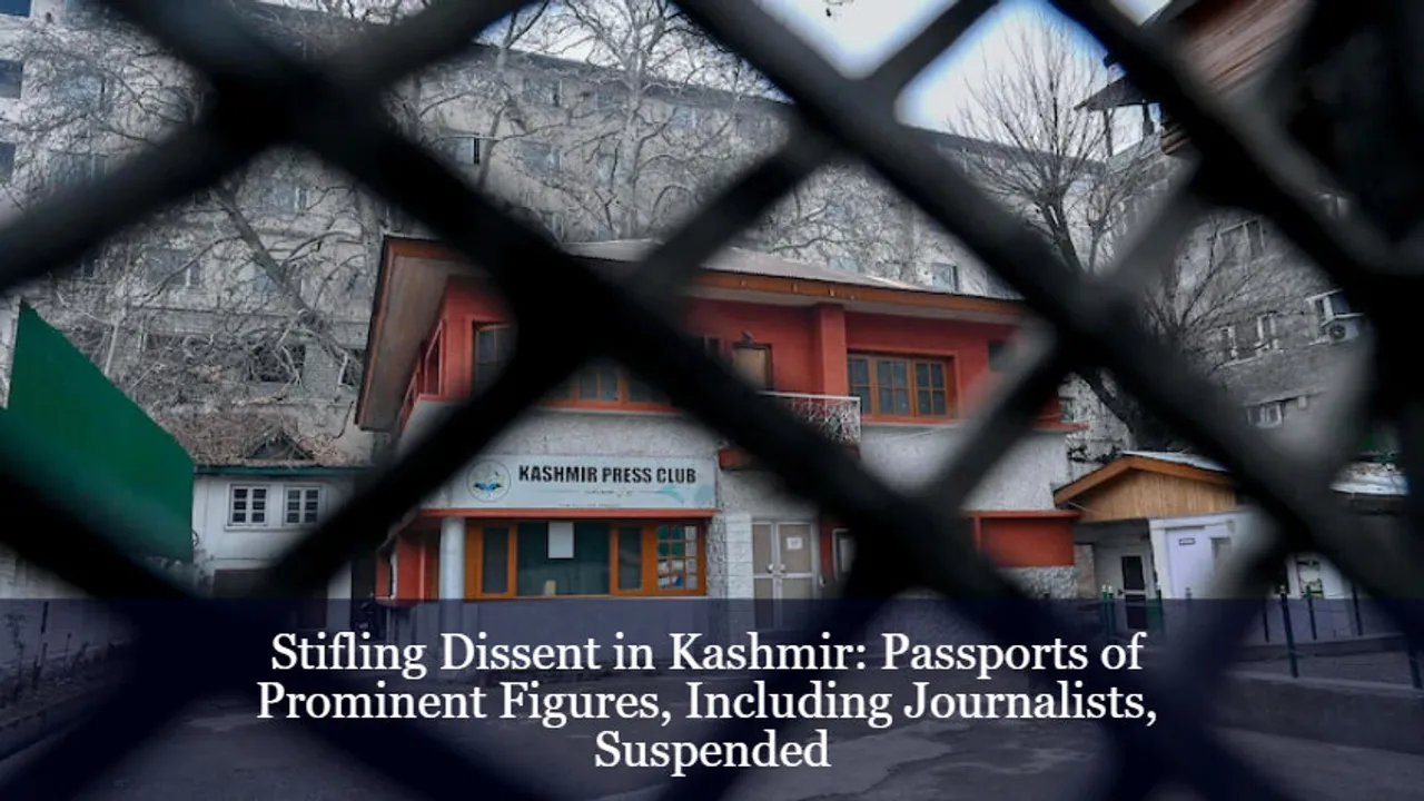 Stifling Dissent in Kashmir Passports of Prominent Figures, Including