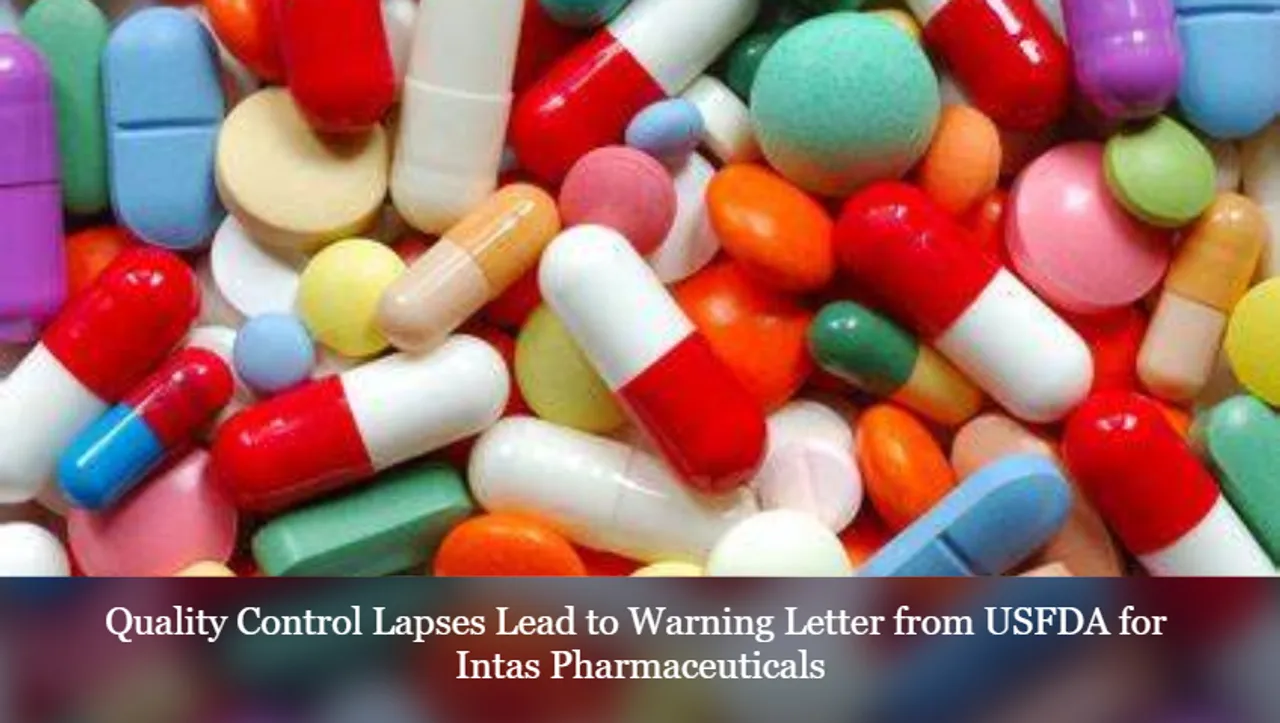 Quality Control Lapses Lead to Warning Letter from USFDA for Intas