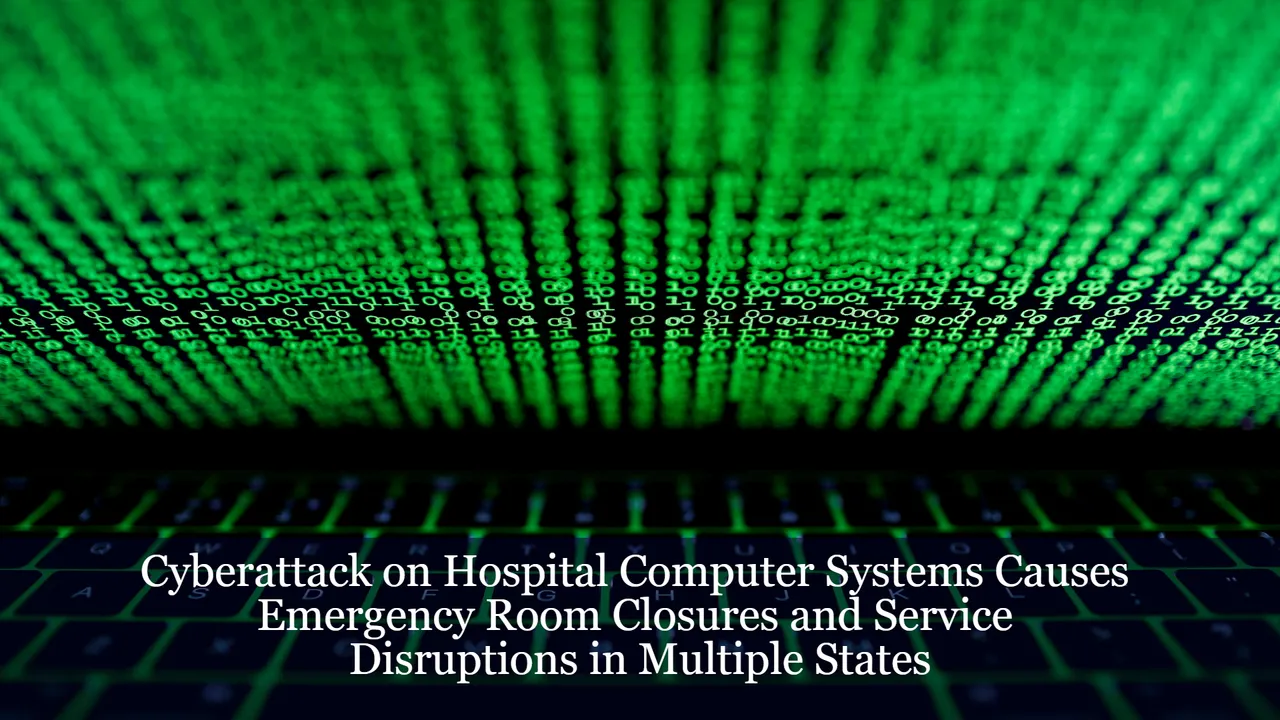 Cyberattack on Hospital Computer Systems Causes Emergency Room Closures and Service Disruptions in Multiple States