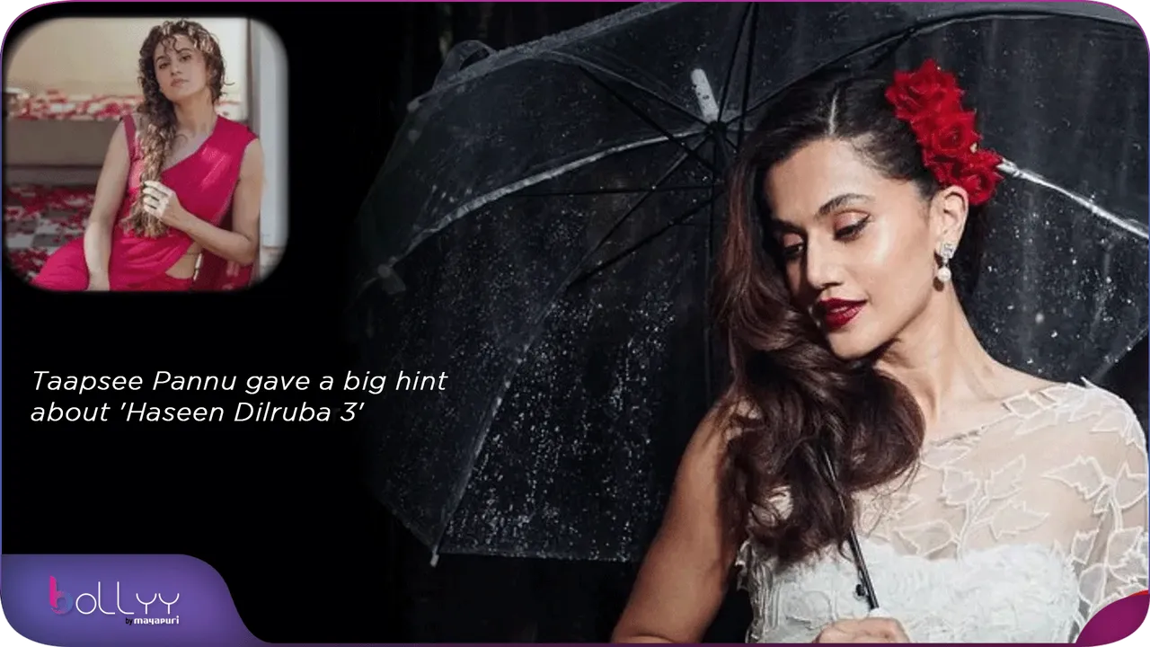 Taapsee Pannu gave a big hint about 'Haseen Dilruba 3'