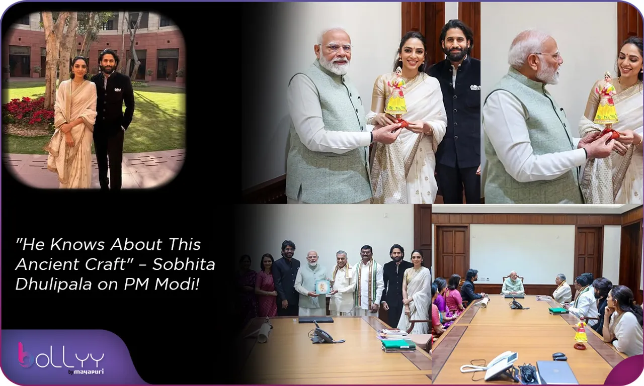He Knows About This Ancient Craft – Sobhita Dhulipala on PM Modi!
