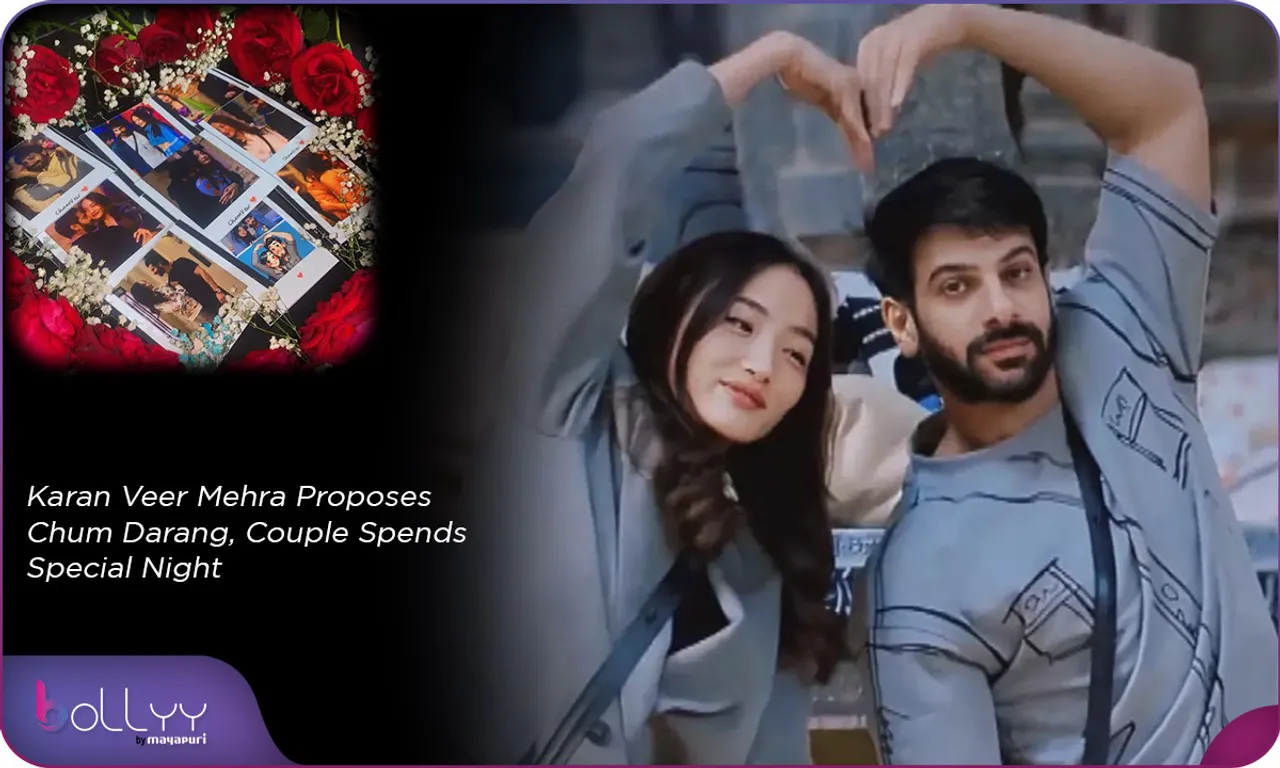 Karan Veer Mehra Proposes Chum Darang, Couple Spends Special Night