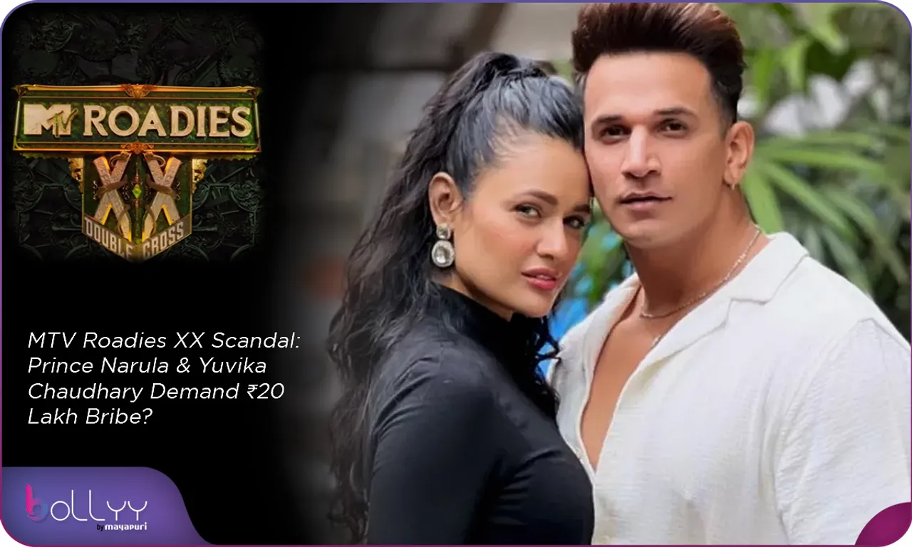 MTV Roadies XX Scandal Prince Narula & Yuvika Chaudhary Demand ₹20 Lakh Bribe