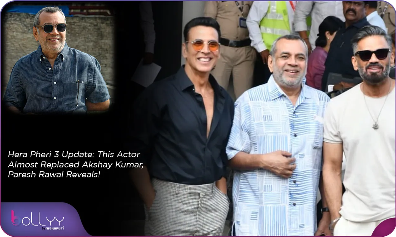 Hera Pheri 3 Update This Actor Almost Replaced Akshay Kumar, Paresh Rawal Reveals!