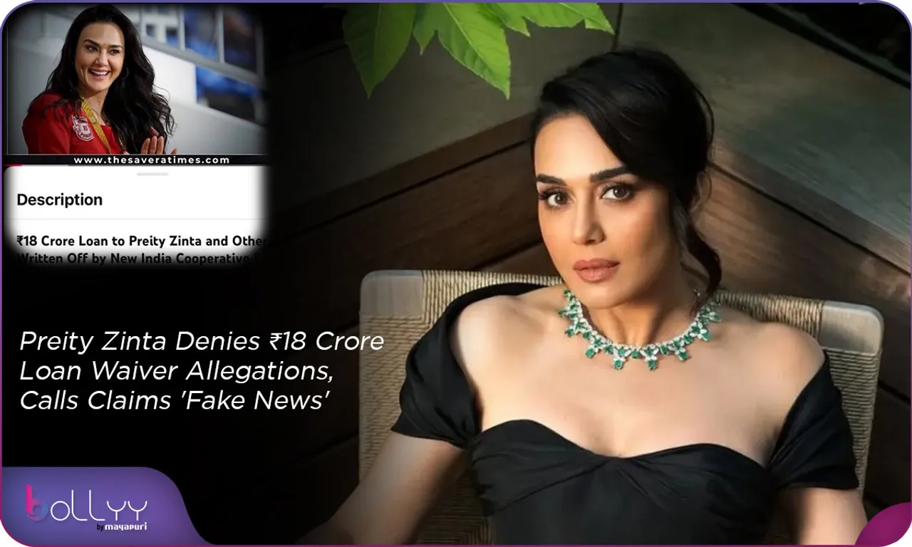 Preity Zinta Denies ₹18 Crore Loan Waiver Allegations, Calls Claims 'Fake News'