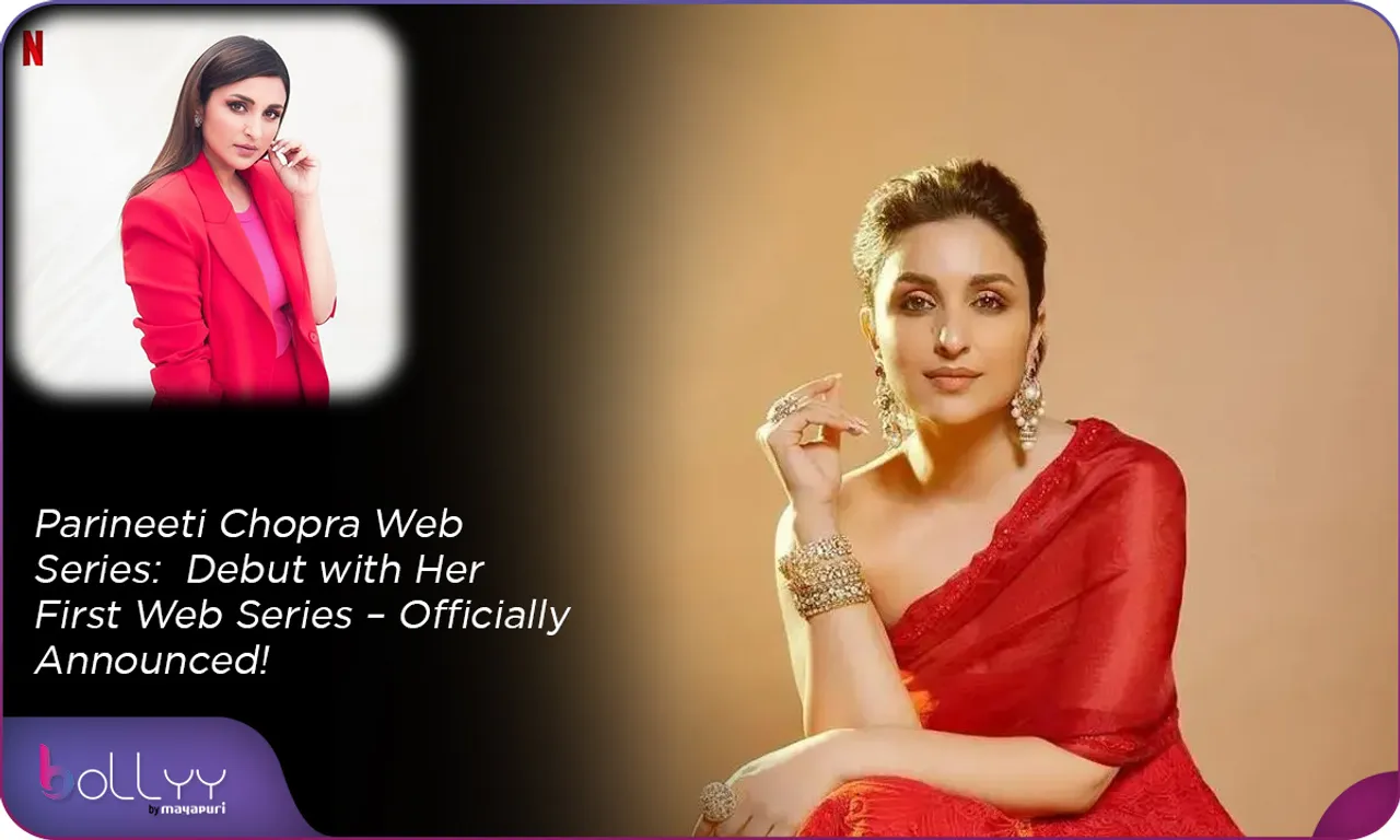 Parineeti Chopra Web Series  Debut with Her First Web Series – Officially Announced!