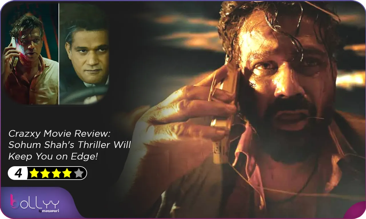 Crazxy Movie Review Sohum Shah's Thriller Will Keep You on Edge!