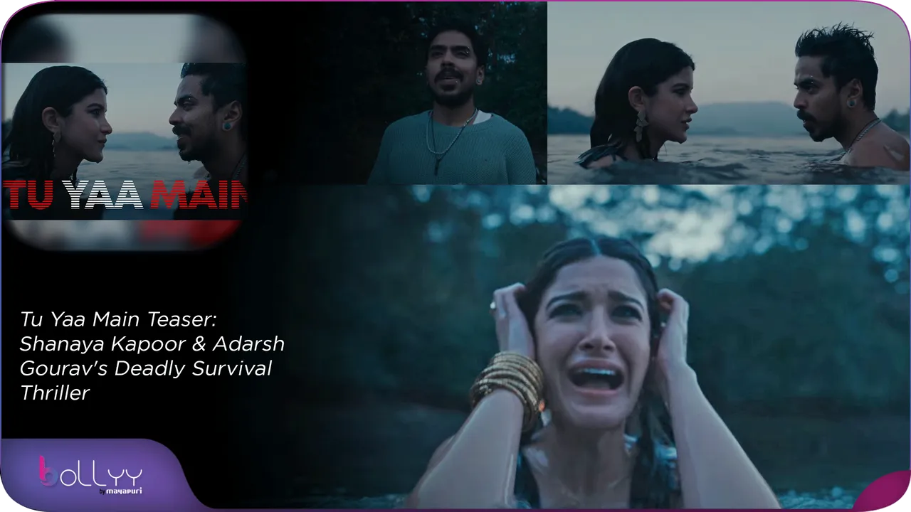 Tu Yaa Main Teaser Shanaya Kapoor & Adarsh Gourav's Deadly Survival Thriller