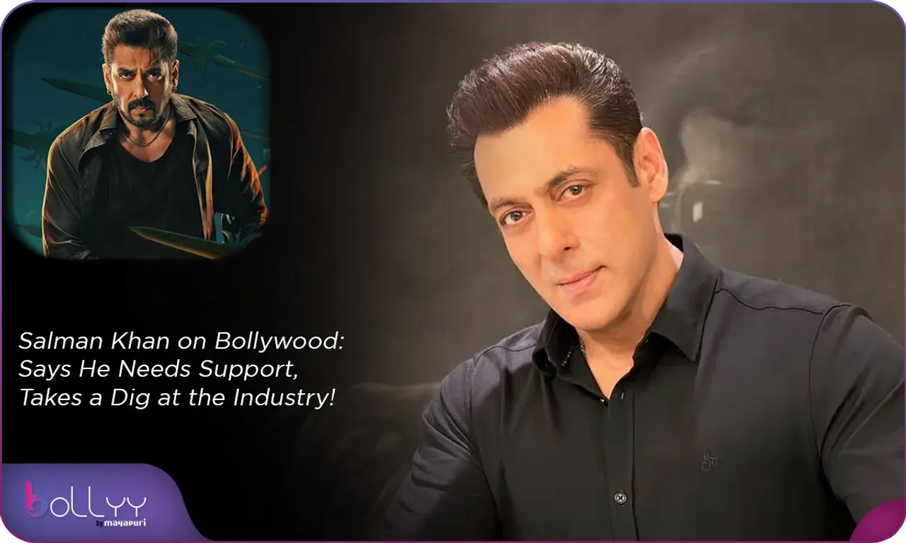 Salman Khan on Bollywood Says He Needs Support, Takes a Dig at the Industry!
