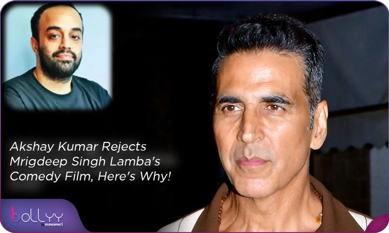 Akshay Kumar Rejects Mrigdeep Singh Lamba's Comedy Film, Here's Why!