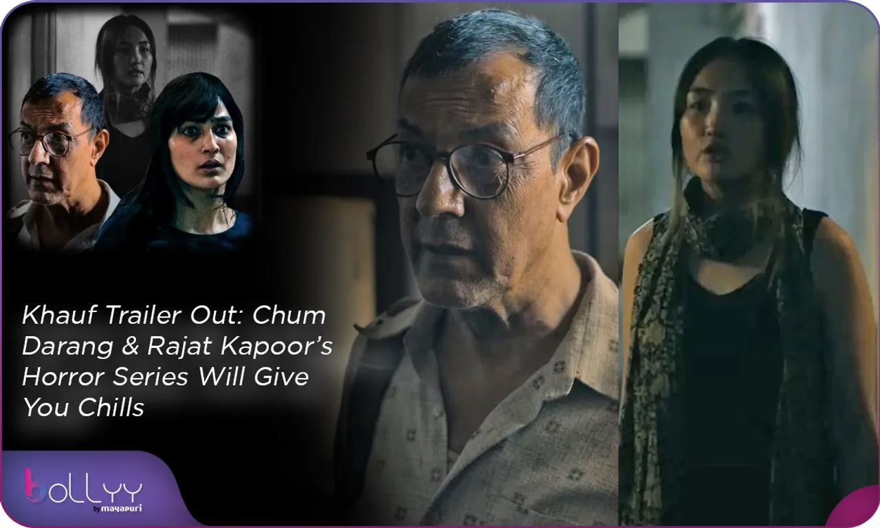 Khauf Trailer Out Chum Darang & Rajat Kapoor’s Horror Series Will Give You Chills