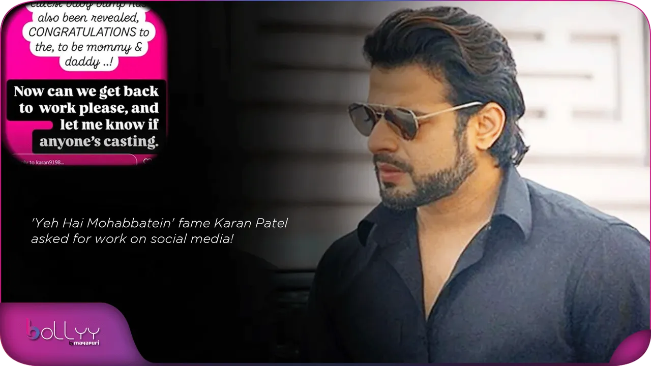 'Yeh Hai Mohabbatein' fame Karan Patel asked for work on social media!