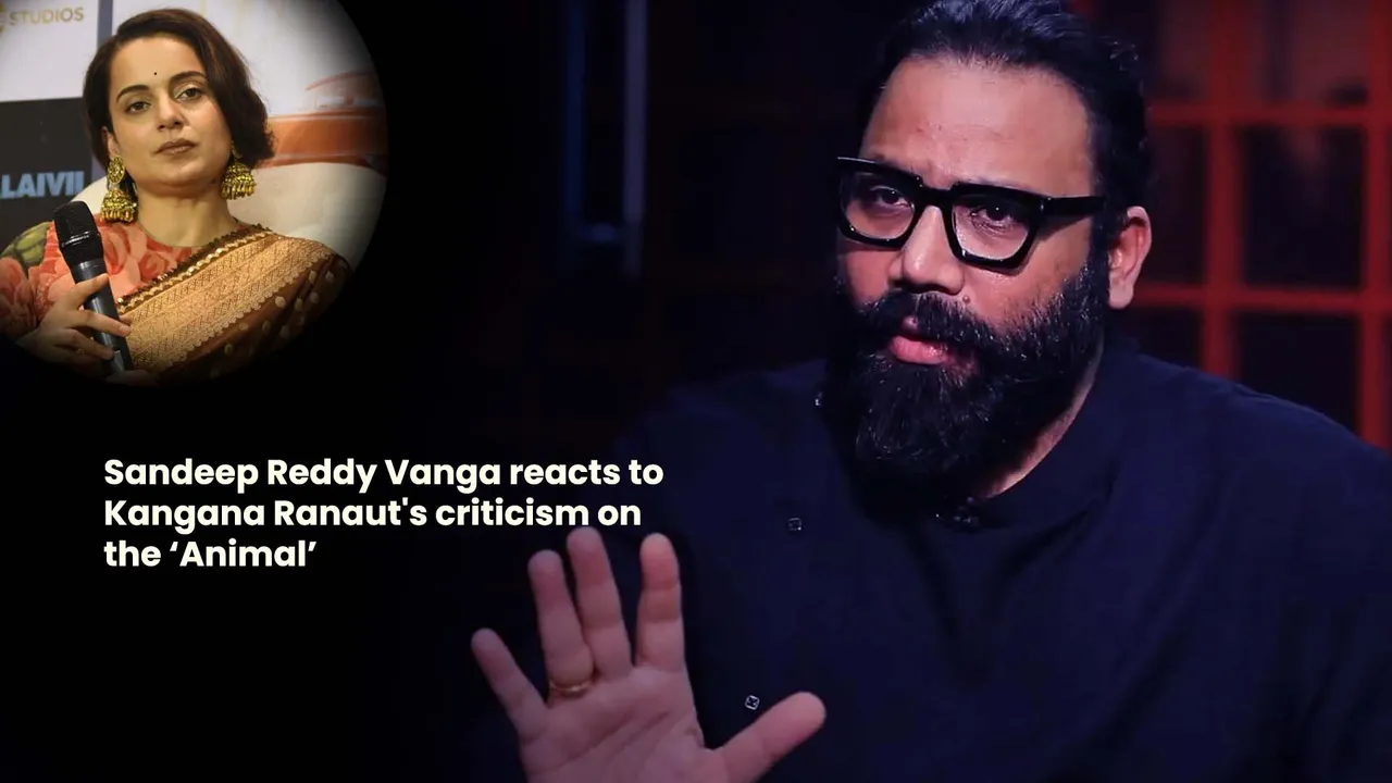 Sandeep Reddy Vanga reacts to Kangana's criticism on the ‘Animal’