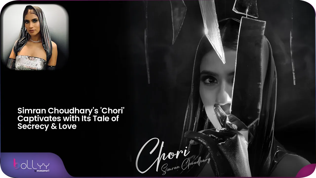 Simran Choudhary's 'Chori' Captivates with Its Tale of Secrecy & Love