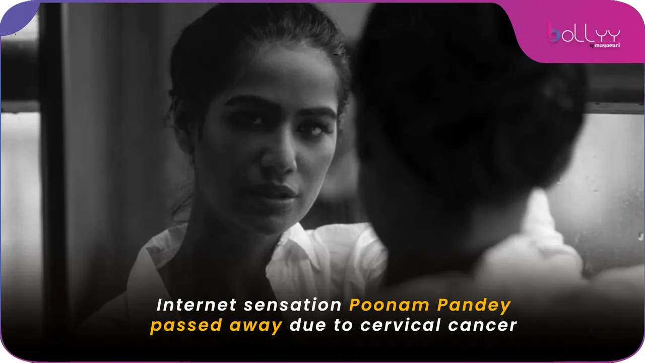 Internet sensation Poonam Pandey passed away due to cervical cancer