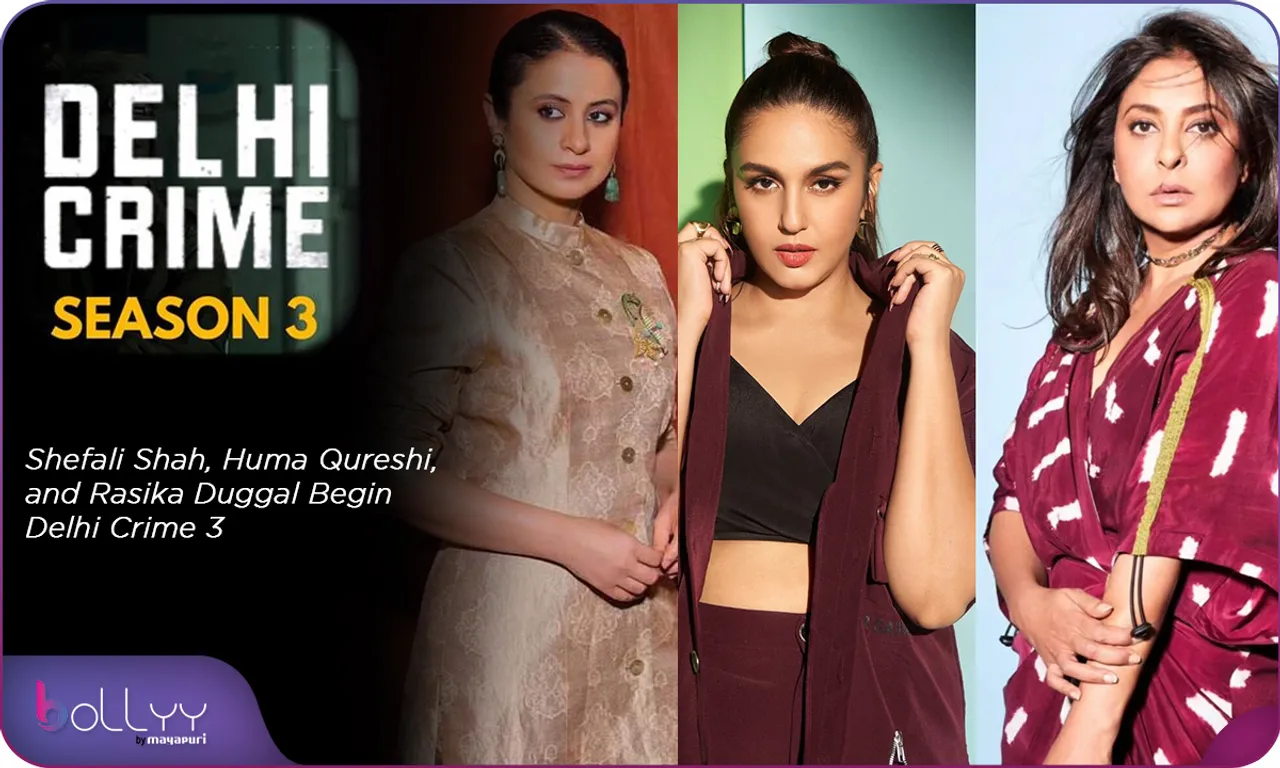 Shefali Shah, Huma Qureshi, and Rasika Duggal Begin Delhi Crime 3