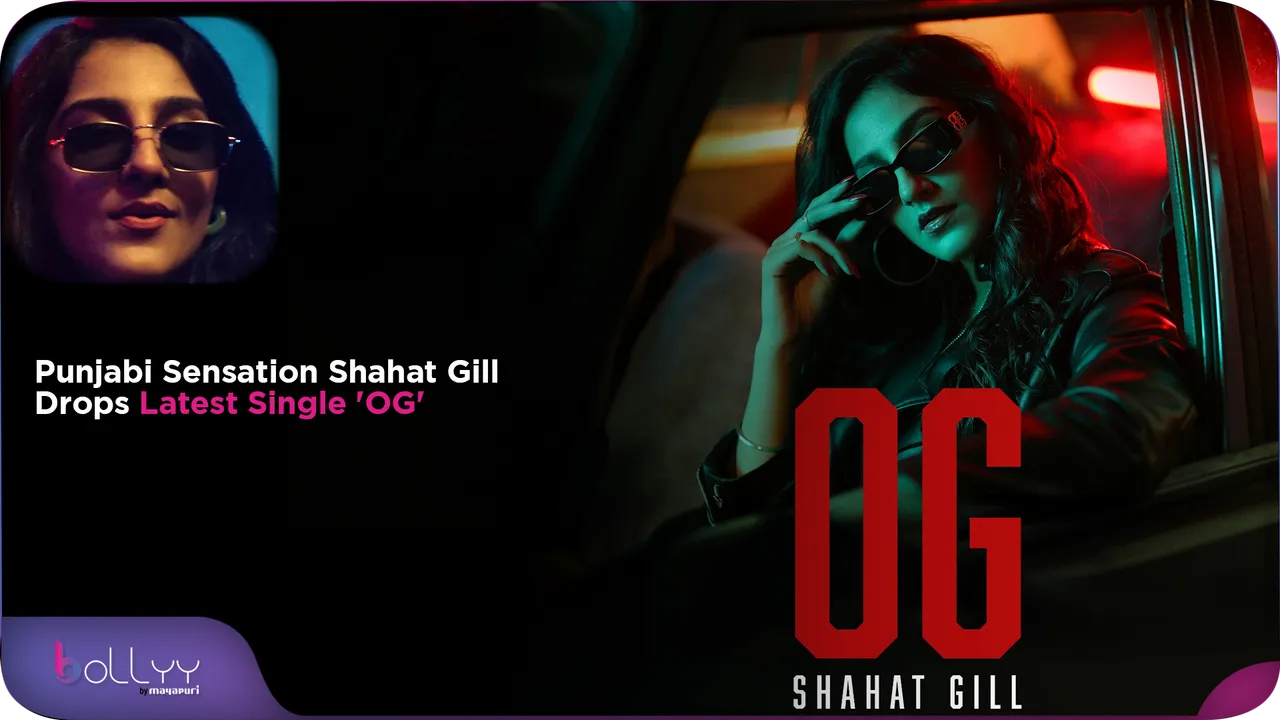 Punjabi Sensation Shahat Gill Drops Latest Single 'OG'