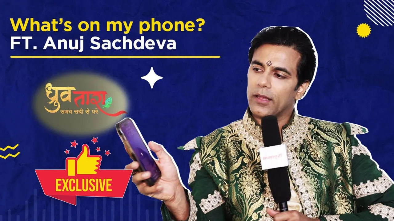 Dhruv-Tara: What's in my phone with Anuj Sachdeva?
