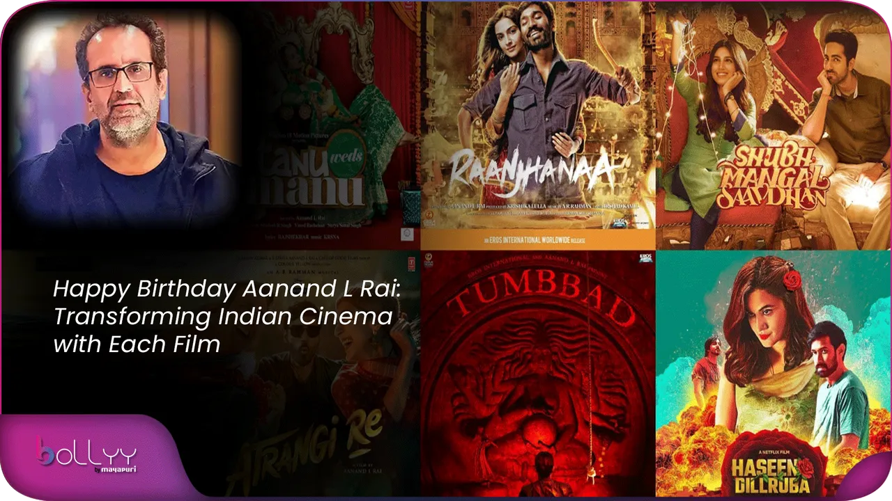 Happy Birthday Aanand L Rai Transforming Indian Cinema with Each Film