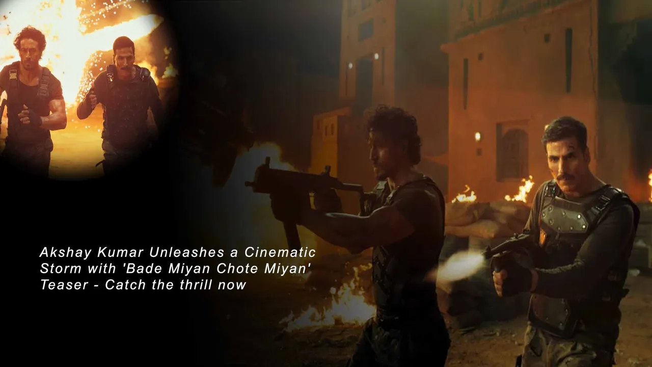 Akshay Kumar Cinematic Storm 'Bade Miyan Chote Miyan' Teaser Out