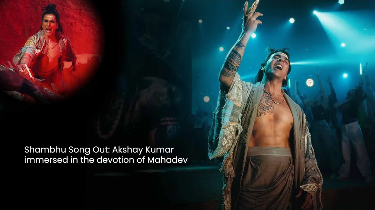 Shambhu Song Out Akshay Kumar immersed in the devotion of Mahadev