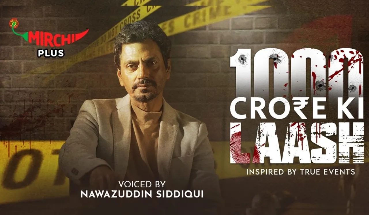 Mirchi Plus launches its true-crime audio show 1000 crore Ki Laash, narrated by ace actor Nawazuddin Siddiqui