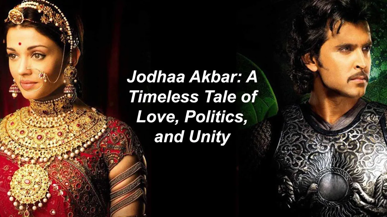 Jodhaa Akbar A Timeless Tale of Love, Politics, and Unity